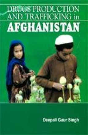 Drugs Production and Trafficking in Afghanistan