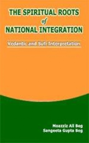 The Spiritual Roots of National Integration: Vedantic and Sufi Interpretation