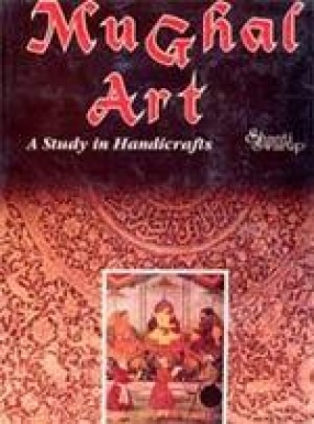 Mughal Art: A study in Handicrafts
