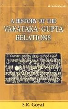 A History of the Vakataka -Gupta Relations