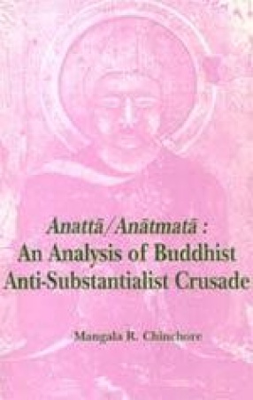 Anatta/Anatmata: An Analysis of Buddhist Anti-Substantialist Crusade