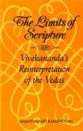 The Limits of Scripture: Vivekananda's Reinterpretation of the Vedas