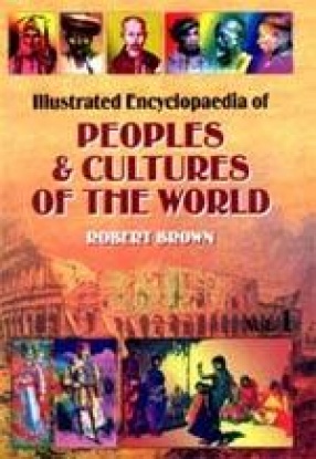 Illustrated Encyclopaedia of Peoples & Cultures of the World (In 6 Volumes)