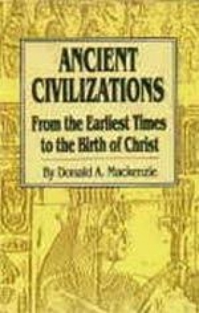 Ancient Civilizations: From the Earliest Times to the Birth of Christ