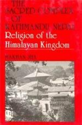 The Sacred Complex of Kathmandu, Napal: Religion of the Himalayan Kingdom