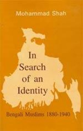 In Search of an Identity: Bengali Muslims 1880-1940