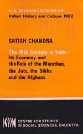 The 18th Century in India: Its Economy and the Role of the Marathas, the Jats, the Sikhs and the Afghans