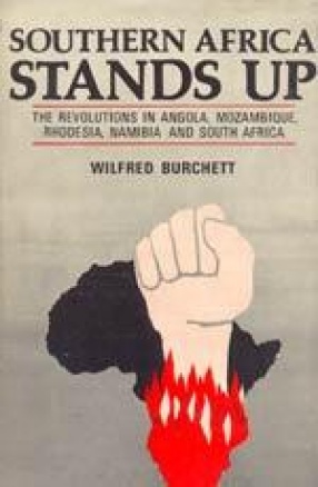 Southern Africa Stands Up: The Revolution in Angola, Mozambique, Rhodesia, Namibia and South Africa