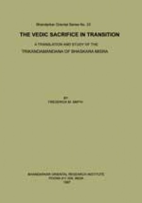 The Vedic Sacrifice in Transition, A translation and study of the Trikandamandana of Bhaskara Misra
