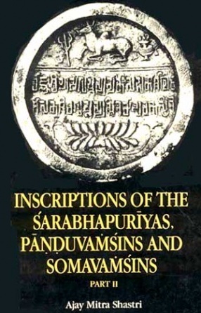 Inscriptions of the Sarabhapuriyas, Panduvamsins and Somavamsins (In 2 Volumes)