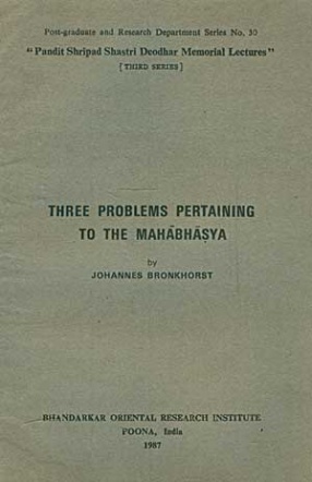 Three Problems Pertaining to the Mahabhasya: Pandit Shripad Shastri Deodhar Memorial Lectures