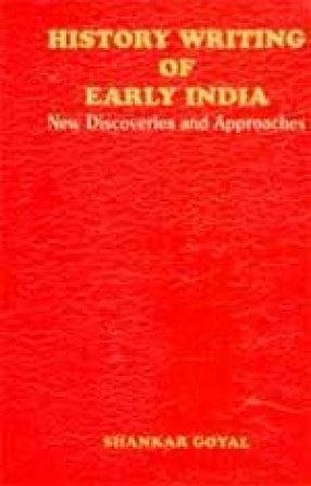 History Writing of Early India: New Discoveries and Approaches