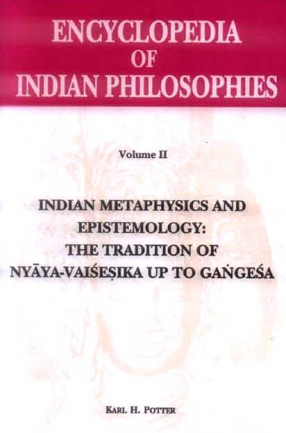 Encyclopedia of Indian Philosophies, Volume II: Indian Metaphysics and Epistemology: The Tradition of Nyaya-Vaisesika upto Gangesa