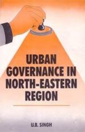 Urban Governance in North Eastern Region: Legal Issues and Practices