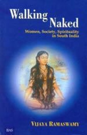 Walking Naked: Women, Society, Spirituality in South India