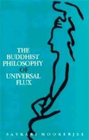 The Buddhist Philosophy of Universal Flux: An Exposition of the Philosophy of Critical Realism as Ex