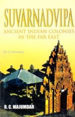 Suvarnadvipa: Ancient Indian Colonies in the Far East (In 2 Volumes)