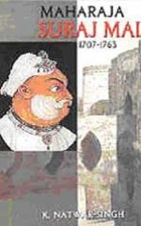 Maharaja Suraj Mal, 1707-1763: His Life and Times