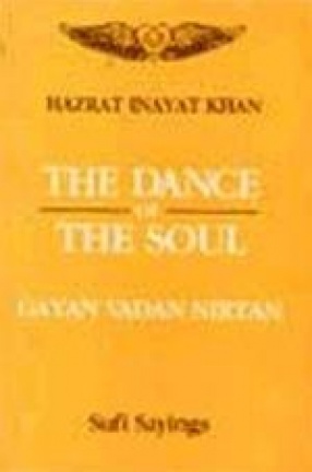 The Dance of the Soul: Gayan, Vadan, Nirtan,(Sufi Sayings)