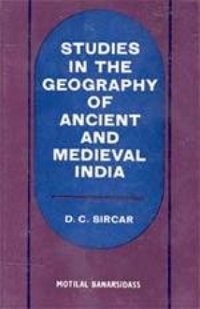 Studies in The Geography of Ancient and Medieval India