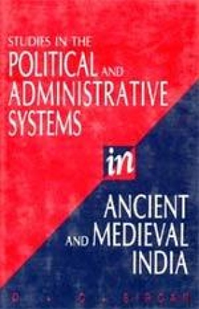 Studies in The Political and Administrative Systems in Ancient and Medieval India