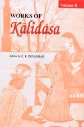 Works of Kalidasa: Edited with an Exhaustive Introduction, Critical and Explanatory Notes and English Translation (Volume II)