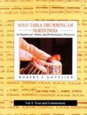 Solo Tabla Drumming of North India: Its Repertoire, Styles and Performance Practices (In 2 Volumes)