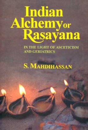 Indian Alchemy or Rasayana: In the Light of Asceticism and Geriatrics