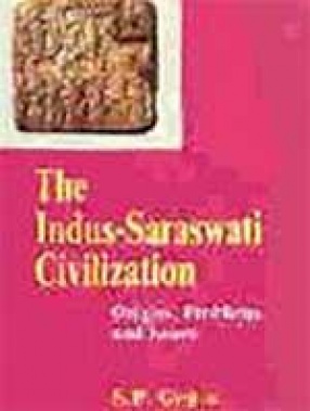 The Indus-Saraswati Civilization: Origins, Problems and Issues