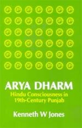 Arya Dharm: Hindu Conciousness in 19th Century Punjab