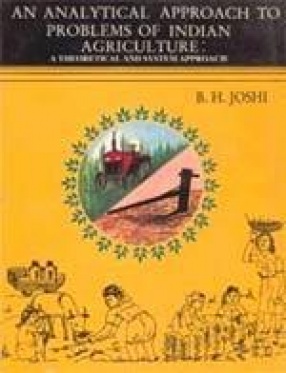 An Analytical Approach to Problems of Indian Agriculture: A Theoretical and System Approach