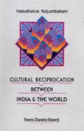 Vasudhaiva Kutumkam: Cultural Reciprocation between India and the World