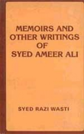 Memoirs and Other Writings of Syed Ameer Ali