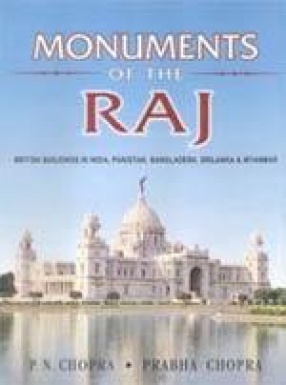 Monuments of the Raj: British Buildings in India, Pakistan, Bangladesh, Srilanka & Myanmar