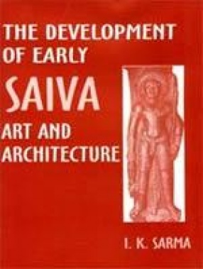 The Development of Early Saiva Art and Architecture