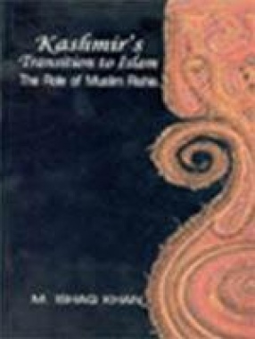 Kashmir's Transition to Islam: The Role of Muslim Rishis (Fifteenth to Eighteenth Century)