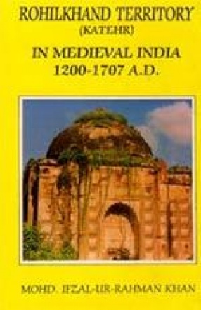 Rohilkhand Territory (Katehr) In Medieval India 1200-1707 A.D.