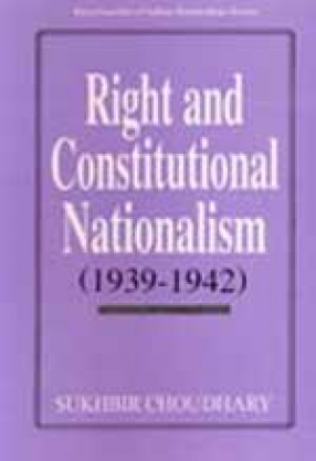 Right and Constitutional Nationalism, 1939-1942 (In 3 Volumes)