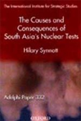 The Causes and Consequences of South Asia's Nuclear Tests: Adelphi Paper 332