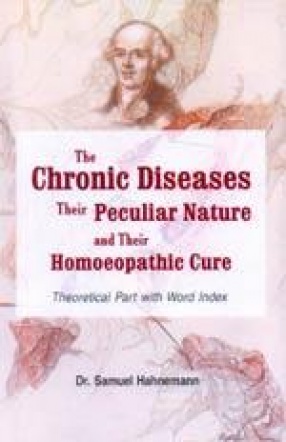 The Chronic Diseases their Peculiar Nature and their Homeopathic Cure