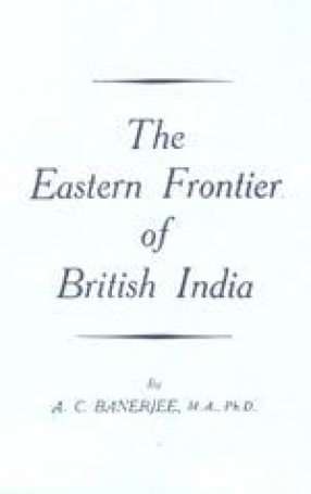 The Eastern Frontier of British India, 1784-1826