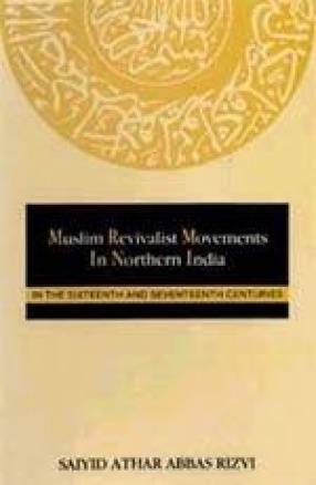 Muslim Revivalist Movements in Northern India in the Sixteenth and Seventeenth Centuries