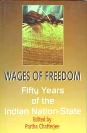 Wages of Freedom: Fifty Years of the Indian Nation-State