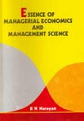 Essence of Managerial Economics and Management Science: A Twenty First Century Approach