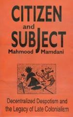 Citizen and Subject: Decentralized Despotism and the Legacy of Late Colonialism