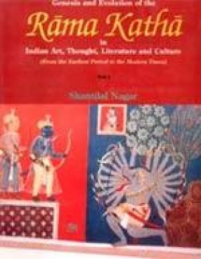 Genesis and Evolution of the Rama Katha in Indian Art, Thought, Literature and Culture (In 3 Volumes)