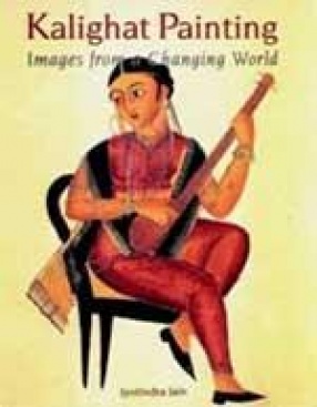 Kalighat Painting: Images from a Changing World