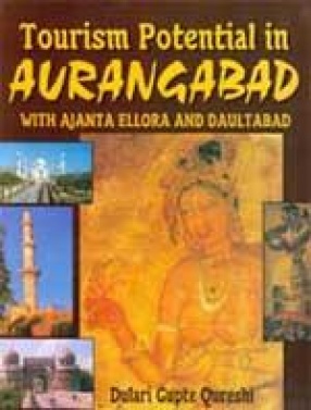 Tourism Potential in Aurangabad: With Ajanta Ellora and Daulatabad