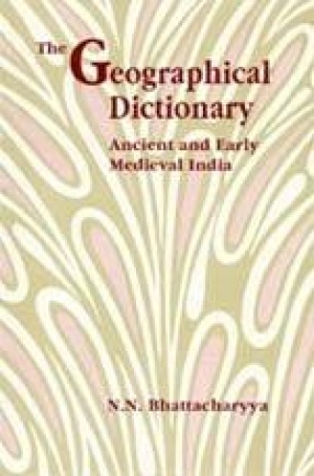 The Geographical Dictionary: Ancient and Early Medieval India