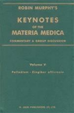 Keynotes of the Materia Medica: Commentary & Group Discussion (Volume V: Palladium to Zingiber officinale)